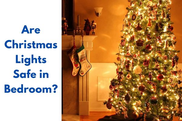 Are Christmas Lights Safe in Bedroom?