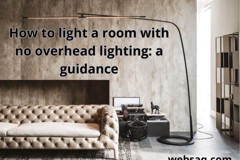 How to light a room with no overhead lighting: best guide 2023