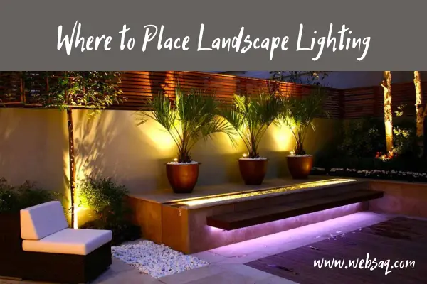 8 tips where to place landscape lighting: the best guide
