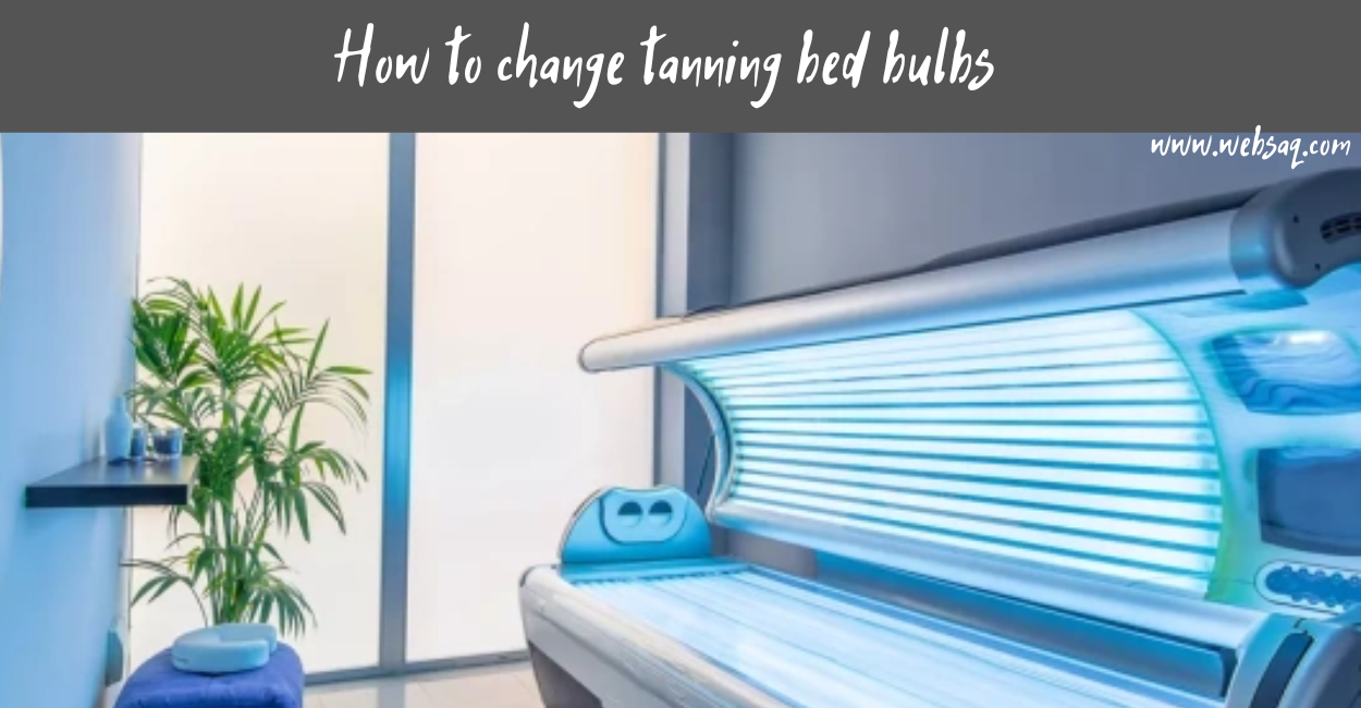 How to change tanning bed bulbs: top 8 steps & best guide